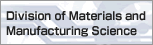 Division of Materials and Manufacturing Science