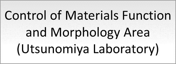 Control of Materials Function and Morphology Area (Utsunomiya Laboratory)