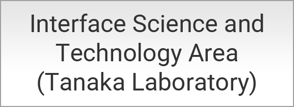 Interface Science and Technology Area (Tanaka Laboratory)